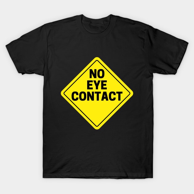No Eye Contact T-Shirt by OldTony